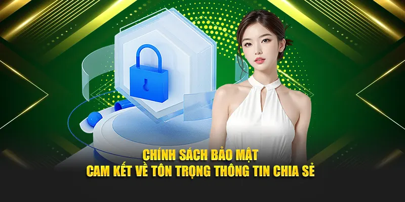 Chính sách bảo mật cam kết về tôn trọng thông tin chia sẻ