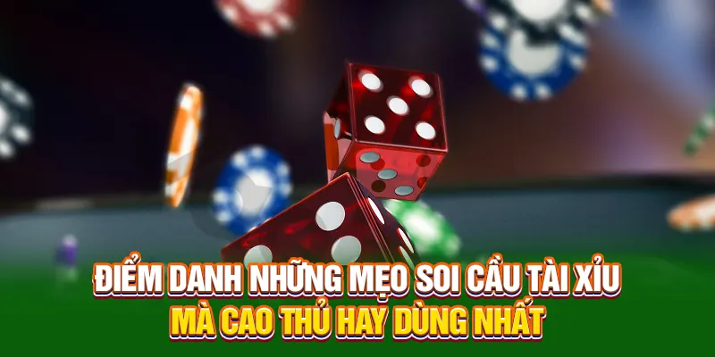 Điểm danh những mẹo soi cầu tài xỉu mà cao thủ hay dùng nhất