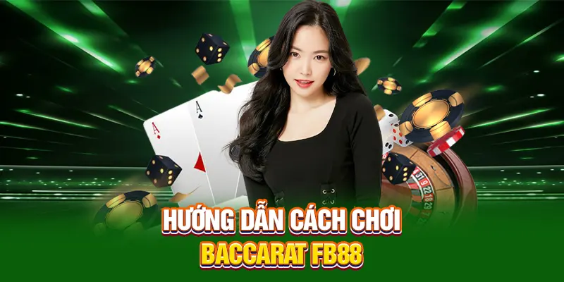 Hướng dẫn cách chơi baccarat FB88