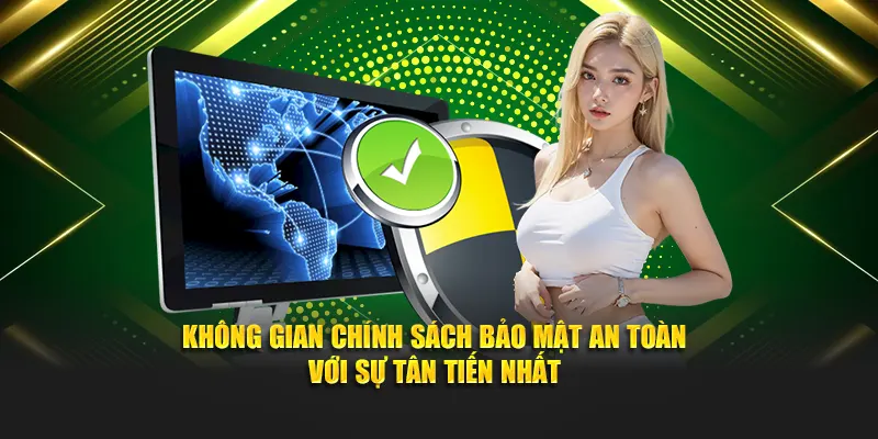 Không gian chính sách bảo mật an toàn với sự tân tiến nhất