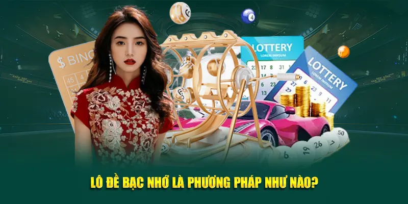 Lô đề bạc nhớ là phương pháp như nào?