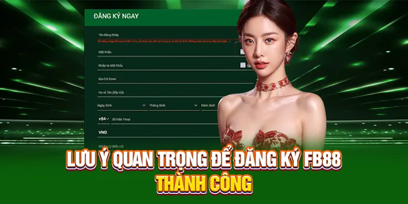 Lưu ý quan trọng để đăng ký FB88 thành công