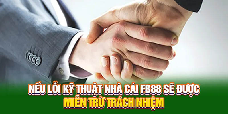 Nếu lỗi kỹ thuật nhà cái FB88 sẽ được miễn trừ trách nhiệm