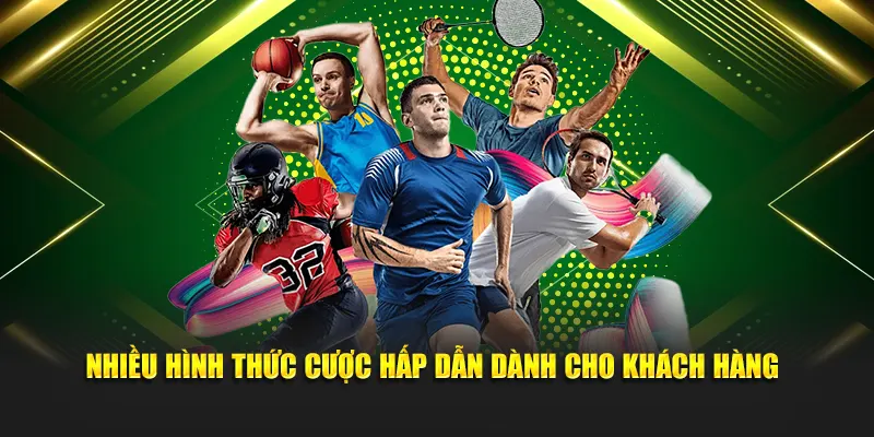 Nhiều hình thức cược hấp dẫn dành cho khách hàng