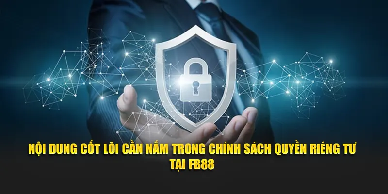 Nội dung cốt lõi cần nắm trong chính sách quyền riêng tư tại FB88
