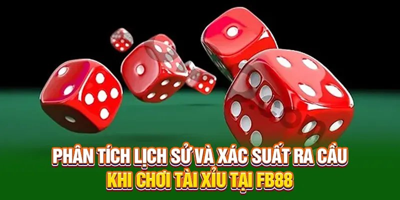 Phân tích lịch sử và xác suất ra cầu khi chơi tài xỉu tại FB88