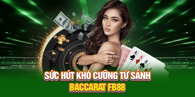 Sức hút khó cưỡng từ baccarat