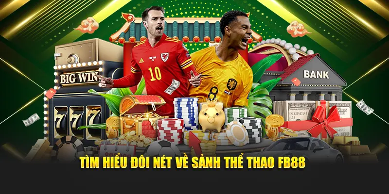 Tìm hiểu đôi nét về sảnh thể thao FB88