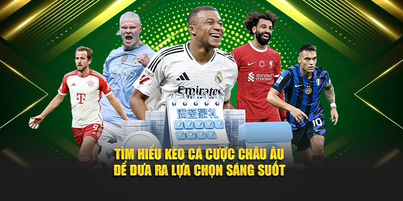 Tìm hiểu kèo cá cược châu Âu để đưa ra lựa chọn sáng suốt