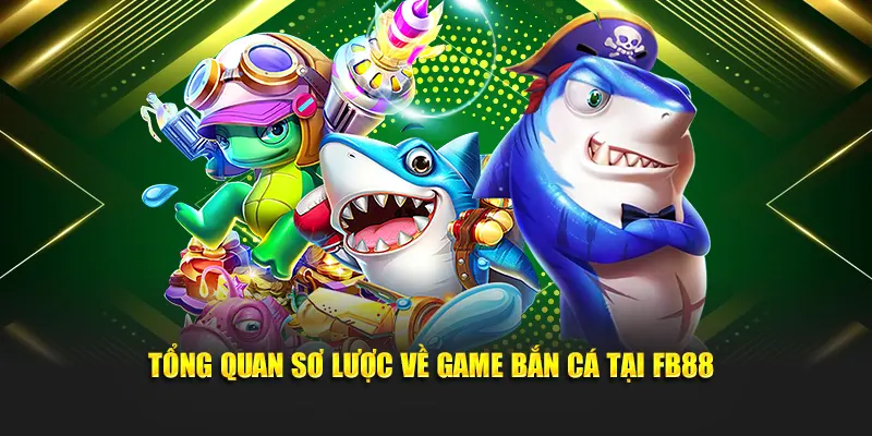 Tổng quan sơ lược về game bắn cá tại FB88